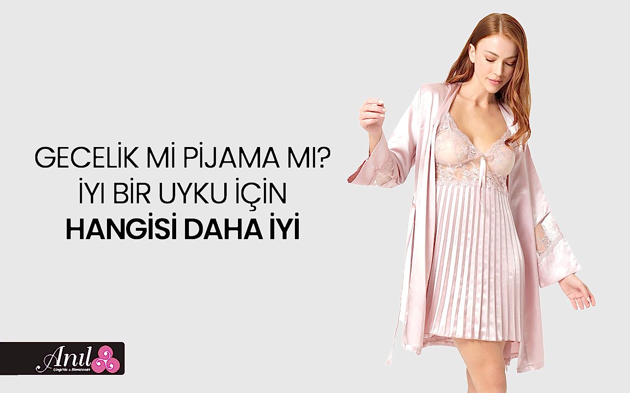 Gecelik mi Pijama mı? İyi Bir Uyku İçin Hangisi Daha İyi?